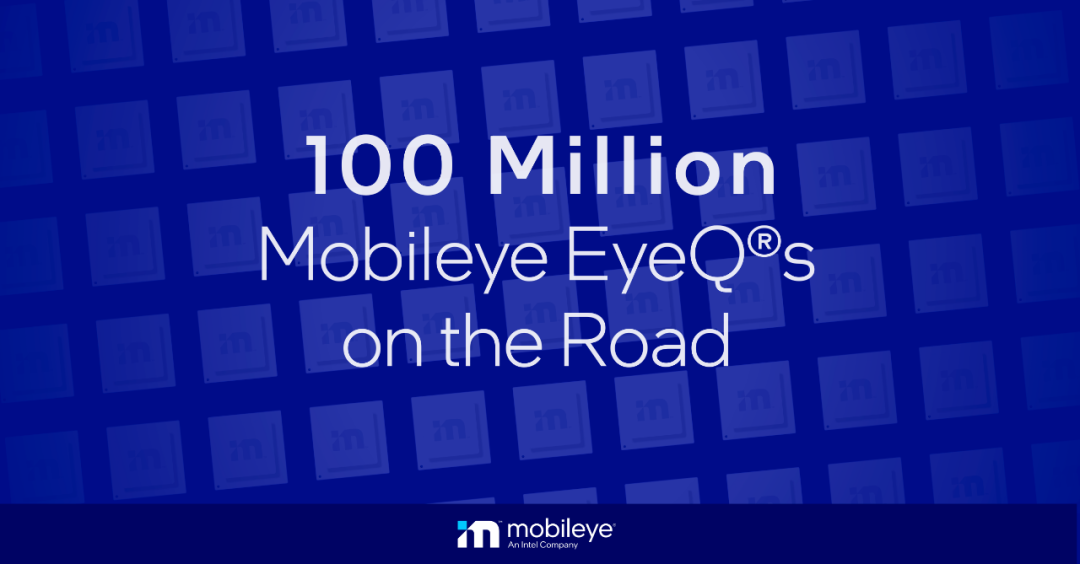 Breaking Through 100 Million Pieces! Mobileye Announces Shipping Volume of EyeQ System-on-Chip.